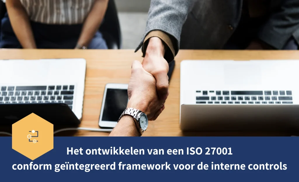 het ontwikkelen van een iso 27001 conform geintegreerd framework voor de interne controls