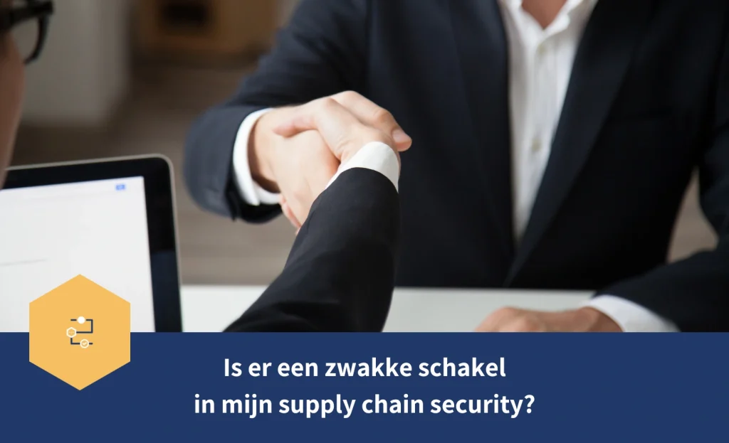 is er een zwakke schakel in mijn supply chain security?